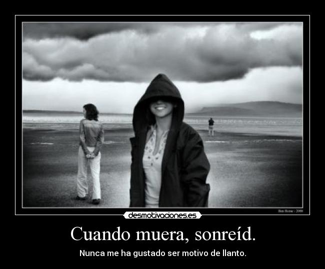 Cuando muera, sonreíd. - 