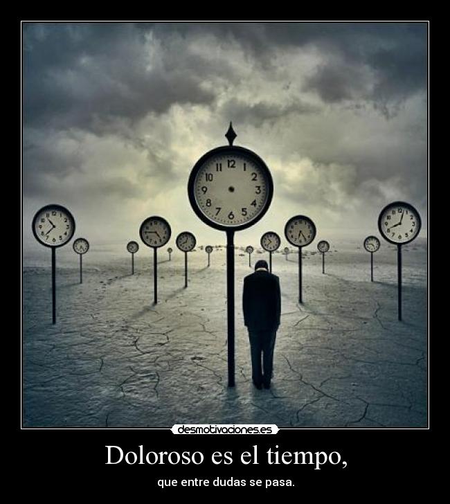 Doloroso es el tiempo, - 
