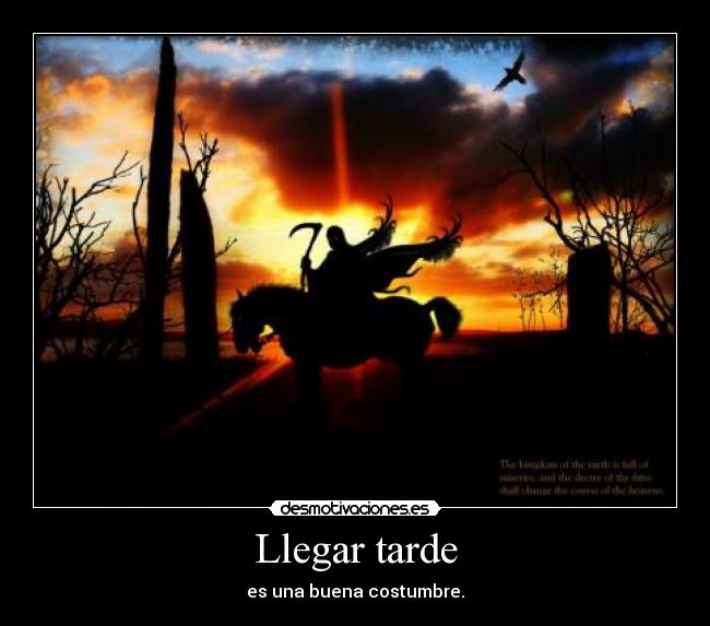 Llegar tarde - es una buena costumbre.