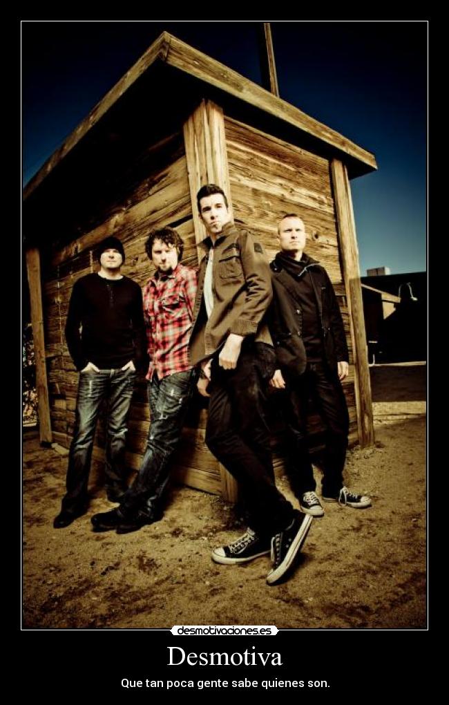 Desmotiva - Que tan poca gente sabe quienes son.