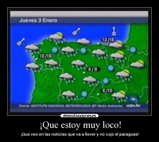 ¡Que estoy muy loco! -