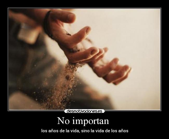No importan - los años de la vida, sino la vida de los años