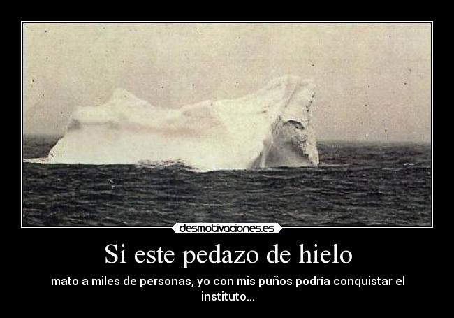 Si este pedazo de hielo -