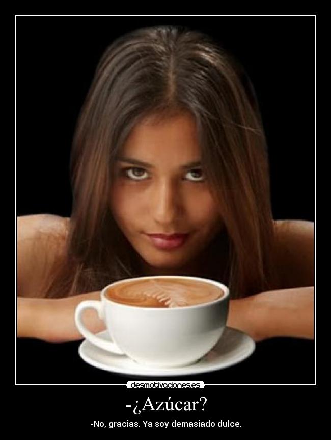 -¿Azúcar? -