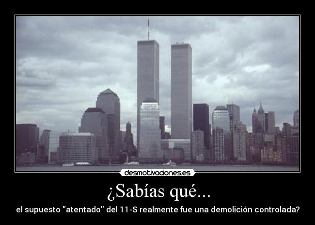 ¿Sabías qué... - el supuesto atentado del 11-S realmente fue una demolición controlada?