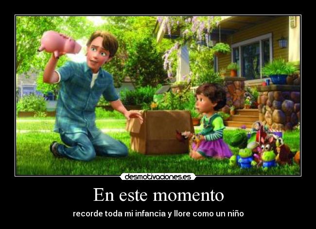 En este momento - recorde toda mi infancia y llore como un niño