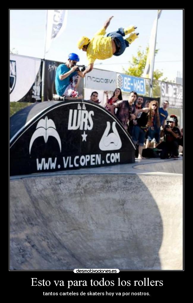 Esto va para todos los rollers - tantos carteles de skaters hoy va por nostros.