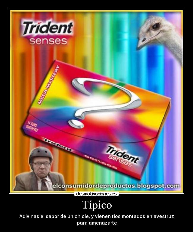 Típico - Adivinas el sabor de un chicle, y vienen tios montados en avestruz para amenazarte