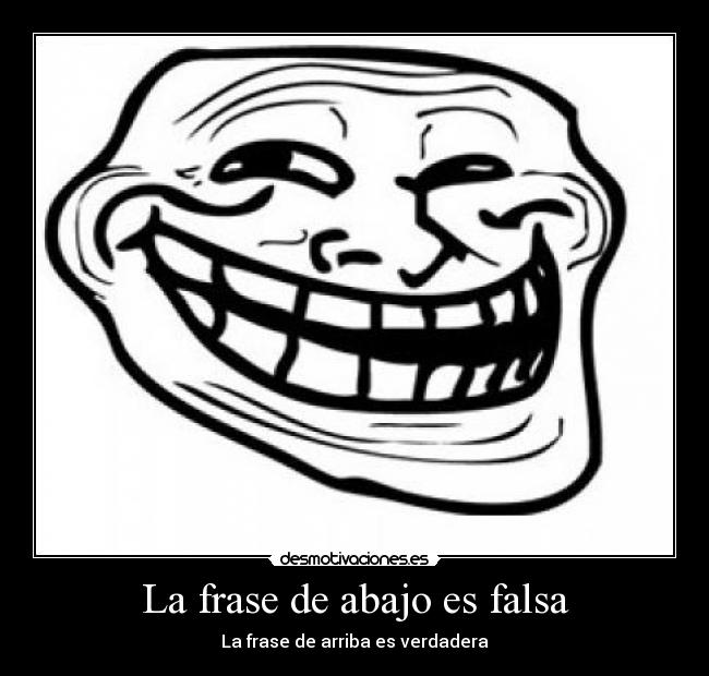 La frase de abajo es falsa - 