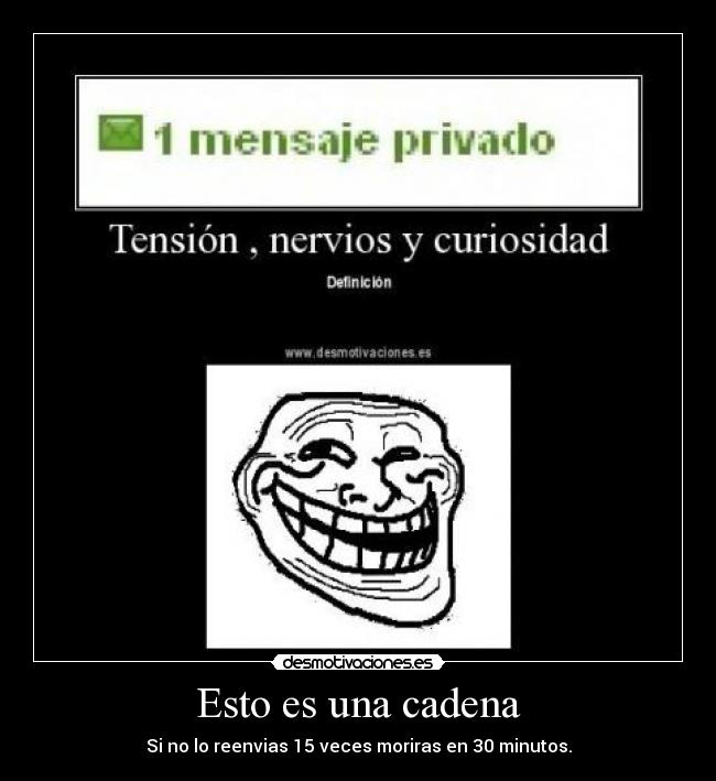 Esto es una cadena - Si no lo reenvias 15 veces moriras en 30 minutos.