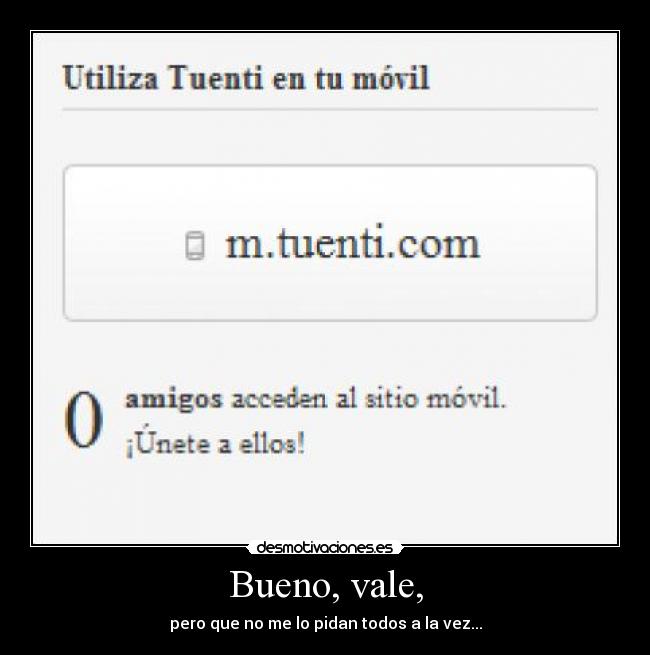Bueno, vale, - pero que no me lo pidan todos a la vez...