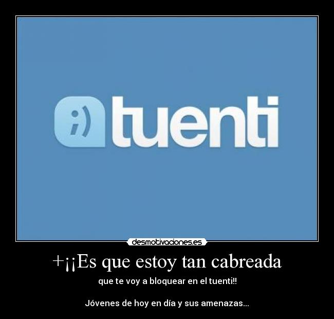 carteles bloquear tuenti red social azul cabreado cabreada enfado desmotivaciones