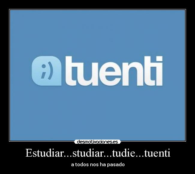 Estudiar...studiar...tudie...tuenti - a todos nos ha pasado