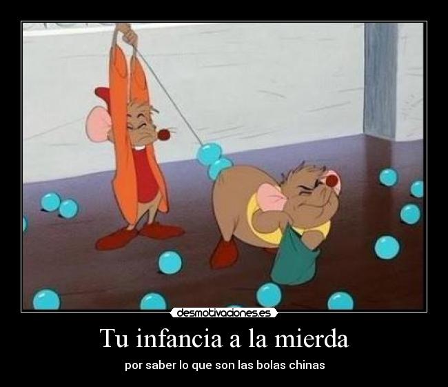 Tu infancia a la mierda - por saber lo que son las bolas chinas