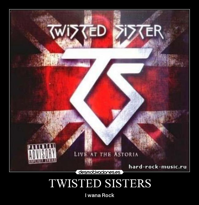 TWISTED SISTERS - I wana Rock