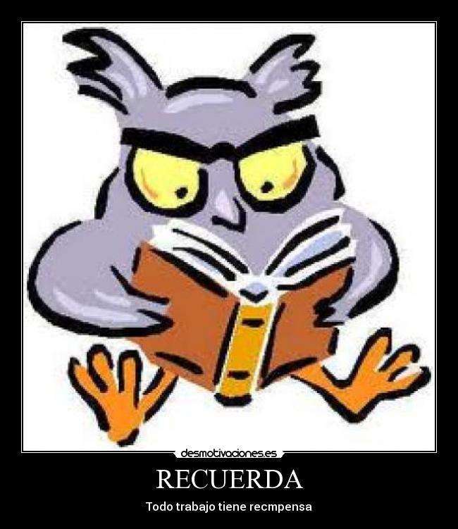 RECUERDA - Todo trabajo tiene recmpensa