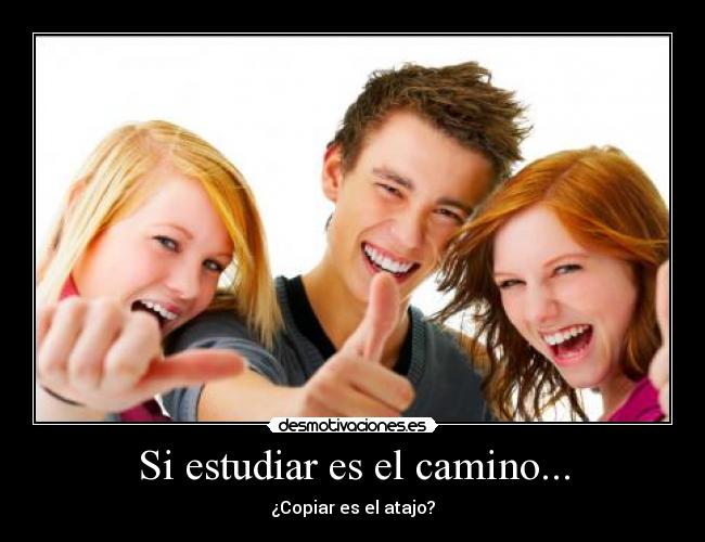 Si estudiar es el camino... - ¿Copiar es el atajo?
