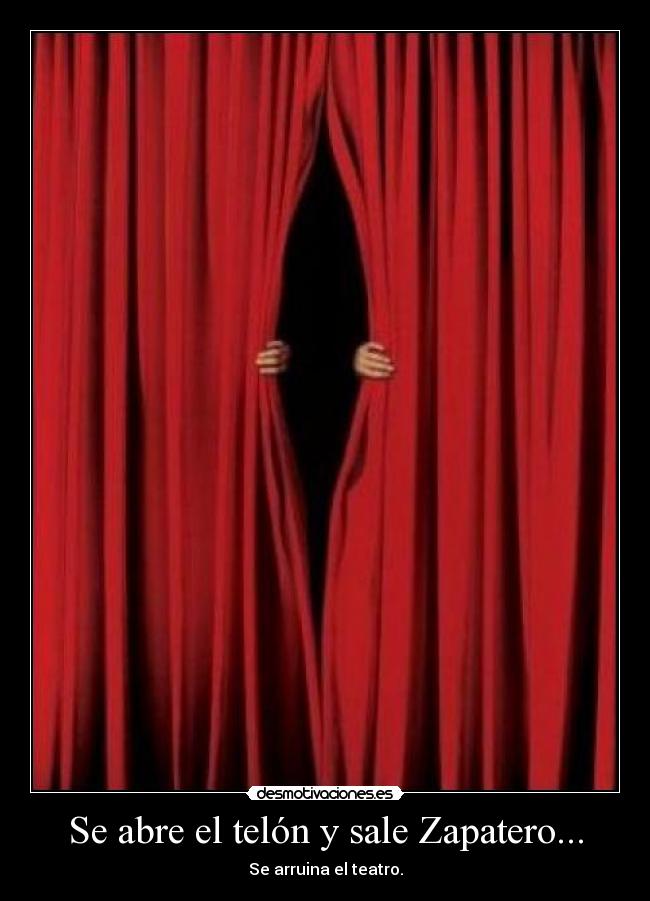 Se abre el telón y sale Zapatero... -