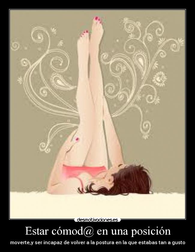 Estar cómod@ en una posición -