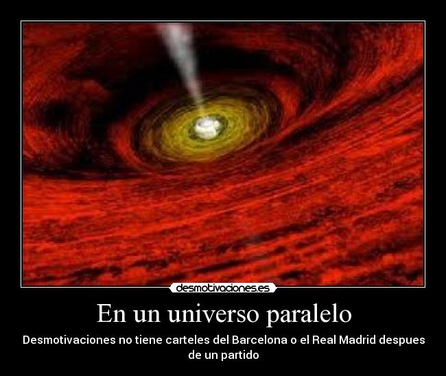 carteles real madrid barcelona universo paralelo hay desmotivaciones desmotivaciones