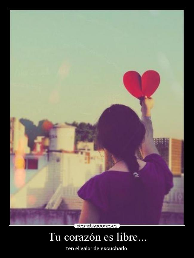 Tu corazón es libre... -