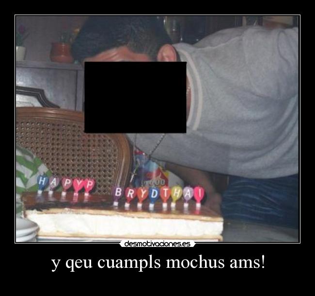 y qeu cuampls mochus ams! -