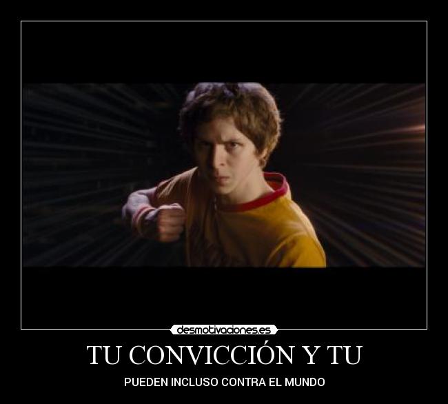 TU CONVICCIÓN Y TU - PUEDEN INCLUSO CONTRA EL MUNDO