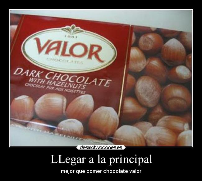 LLegar a la principal - mejor que comer chocolate valor