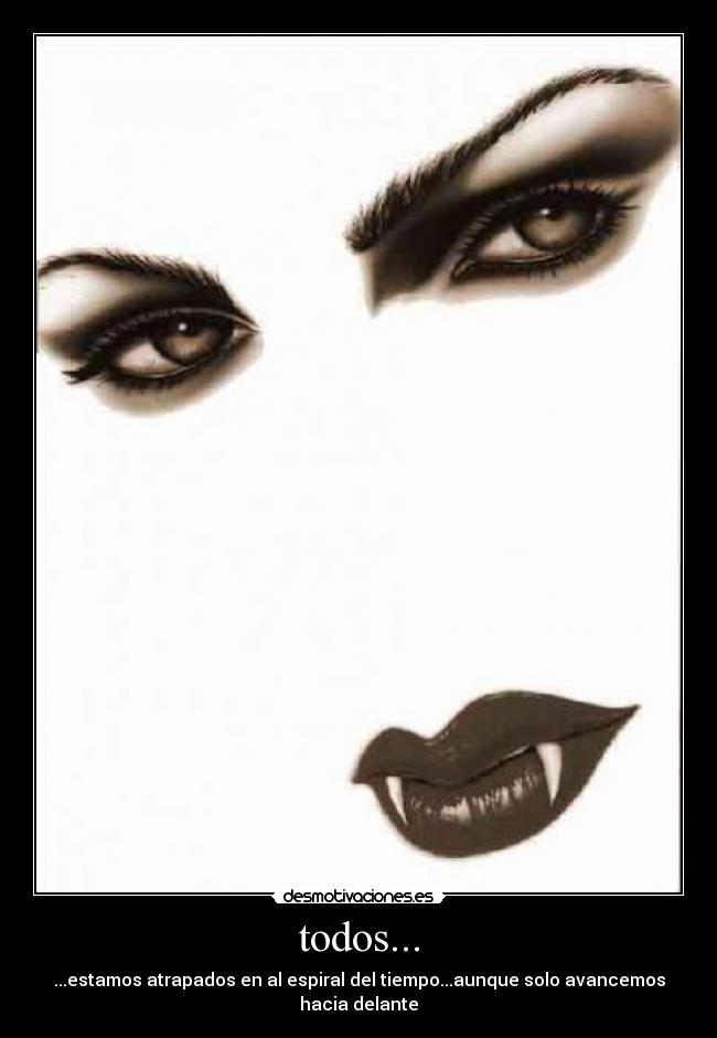 todos... - ...estamos atrapados en al espiral del tiempo...aunque solo avancemos hacia delante