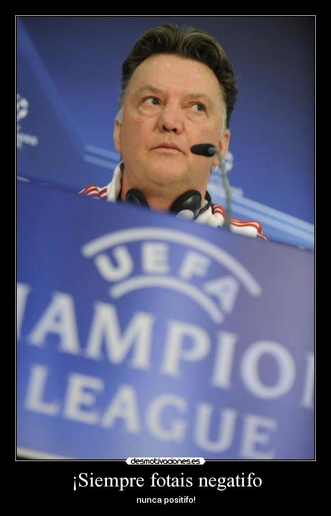 ¡Siempre fotais negatifo - nunca positifo!