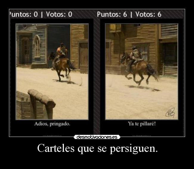 Carteles que se persiguen. -