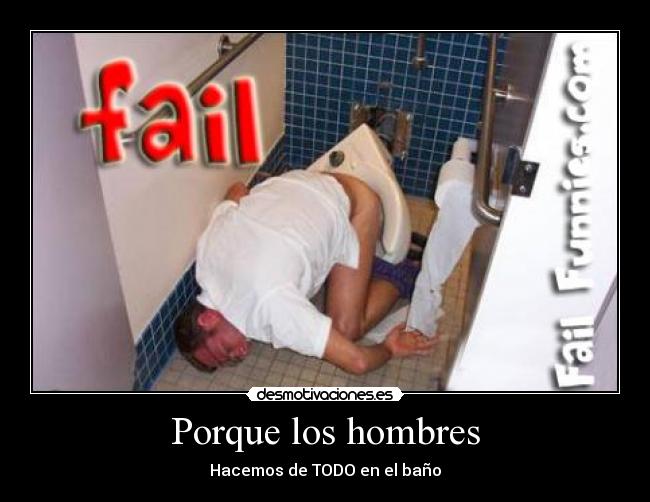 Porque los hombres - Hacemos de TODO en el baño