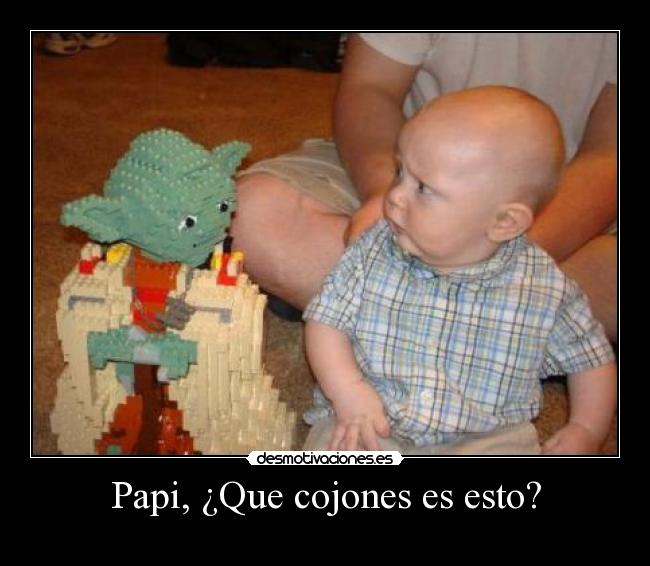 Papi, ¿Que cojones es esto? -