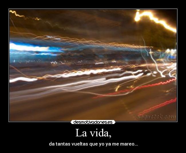 La vida, - 