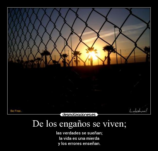 De los engaños se viven; - 