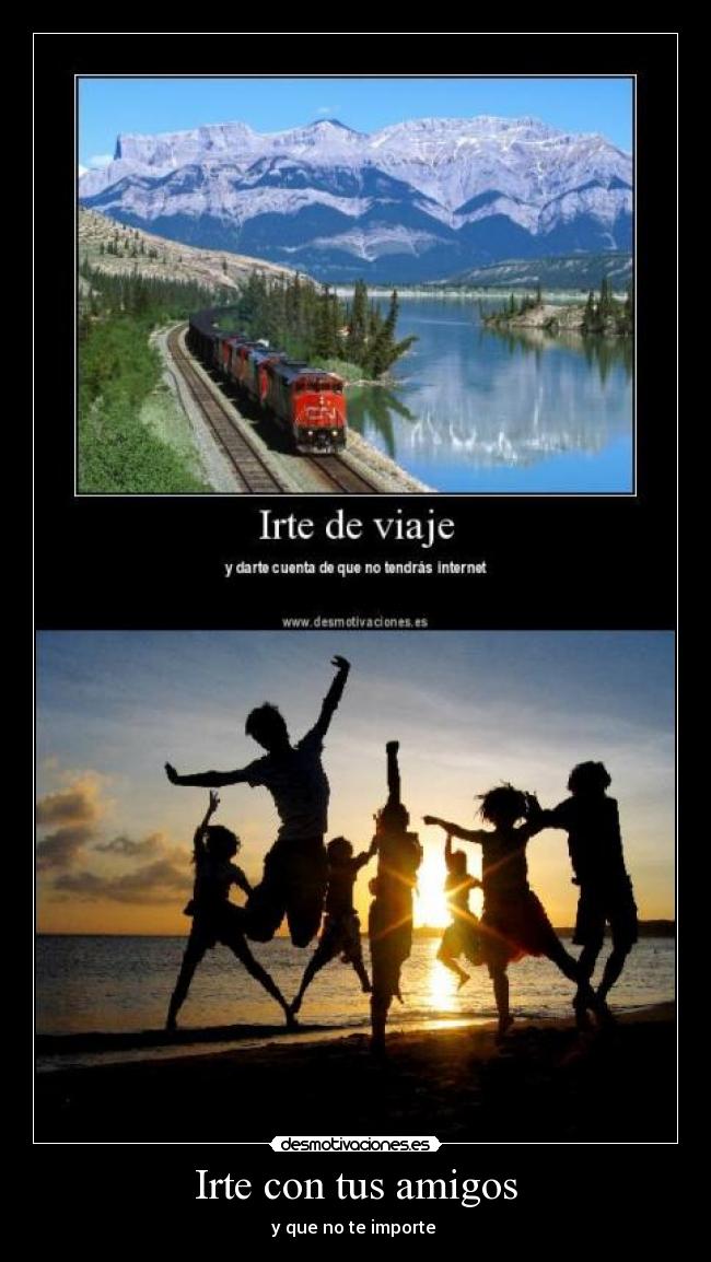 Irte con tus amigos -