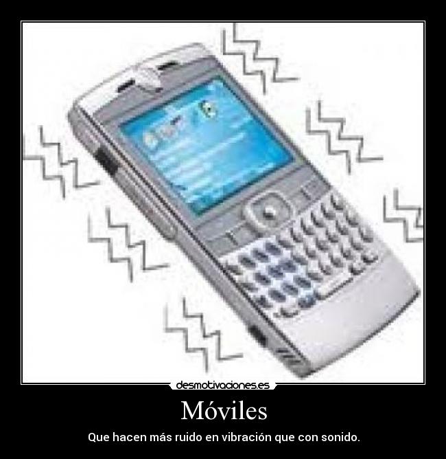 Móviles - Que hacen más ruido en vibración que con sonido.