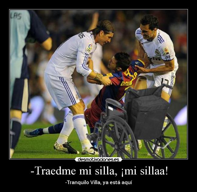 -Traedme mi silla, ¡mi sillaa! - -Tranquilo Villa, ya está aquí