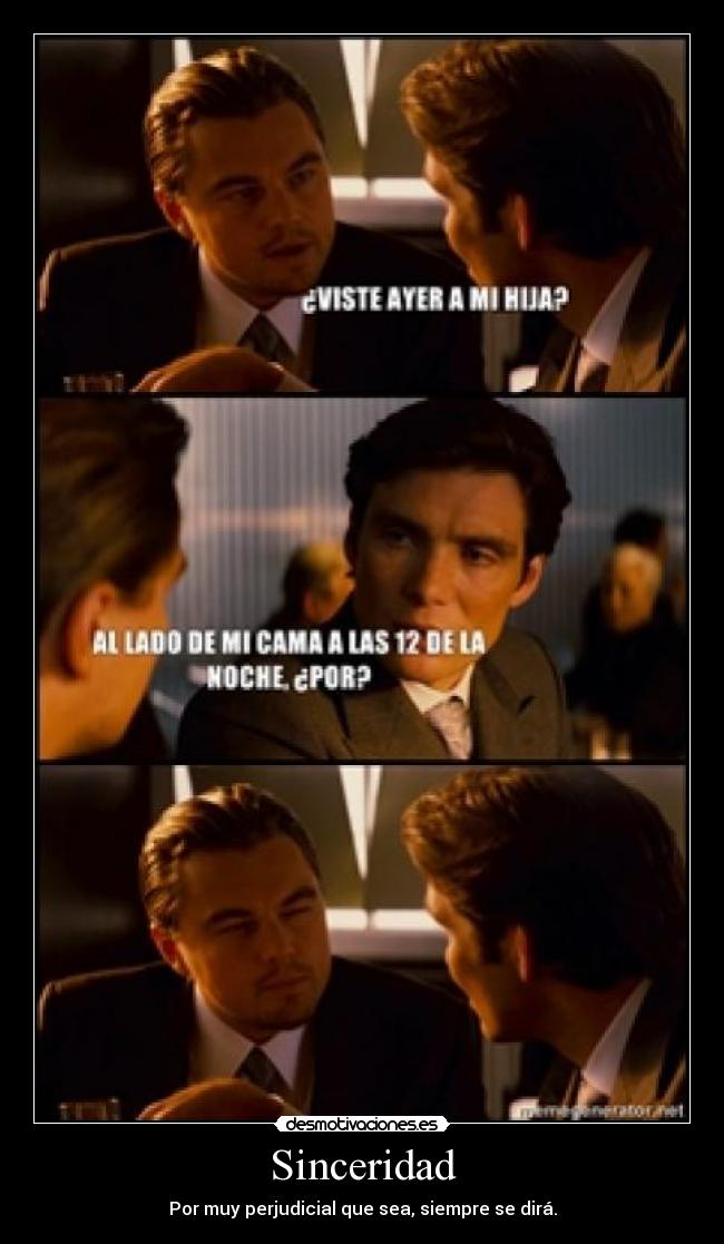 Sinceridad - Por muy perjudicial que sea, siempre se dirá.