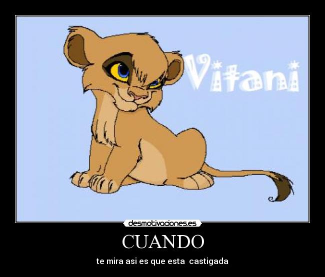 CUANDO - te mira asi es que esta  castigada