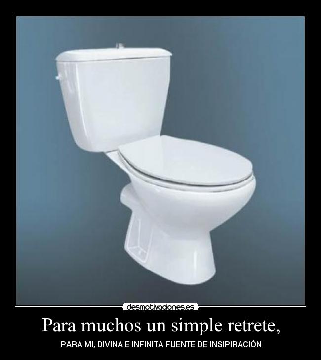 Para muchos un simple retrete, - 