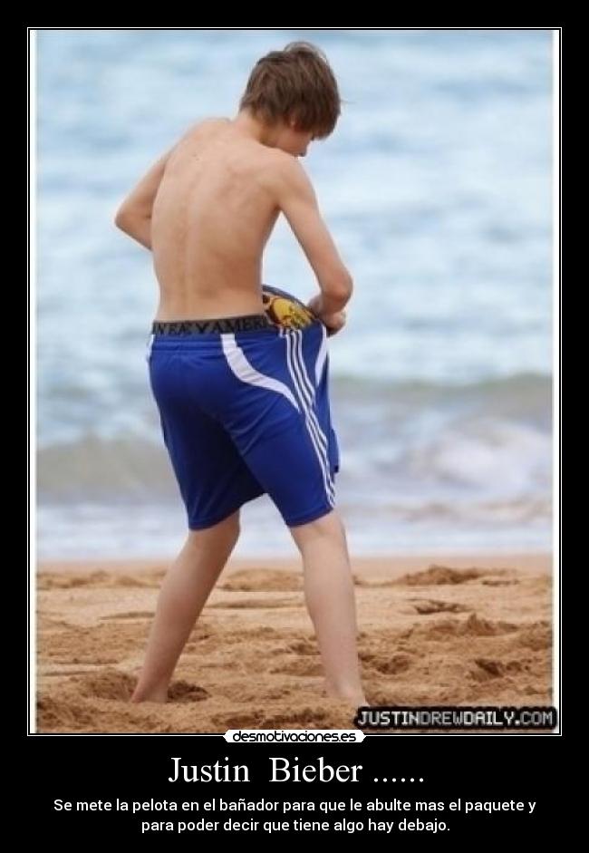 Justin  Bieber ...... - Se mete la pelota en el bañador para que le abulte mas el paquete y
para poder decir que tiene algo hay debajo.