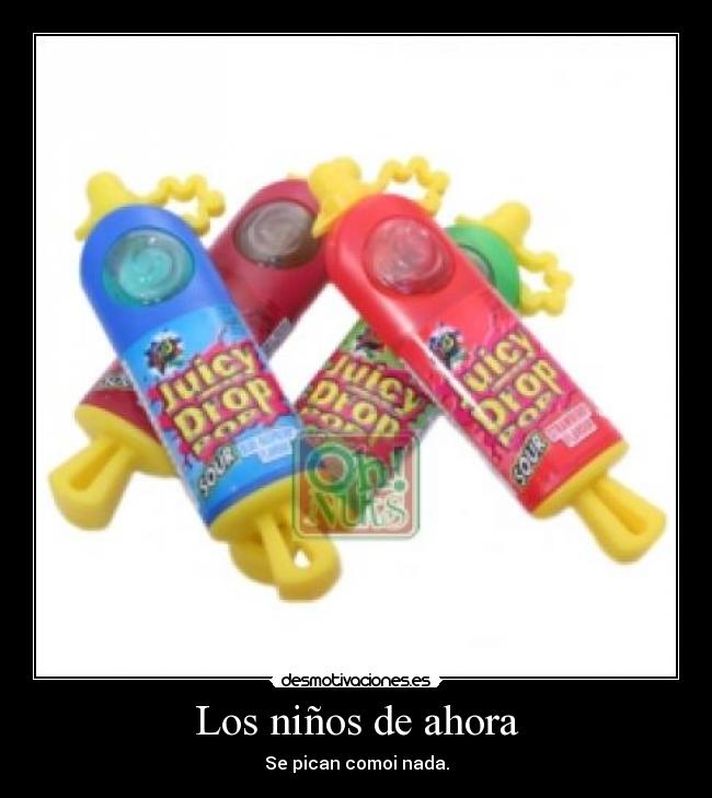 Los niños de ahora - Se pican comoi nada.