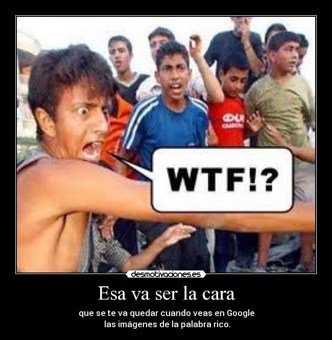 Esa va ser la cara -