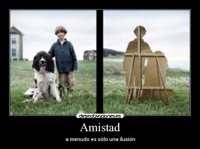 Amistad - a menudo es sólo una ilusión