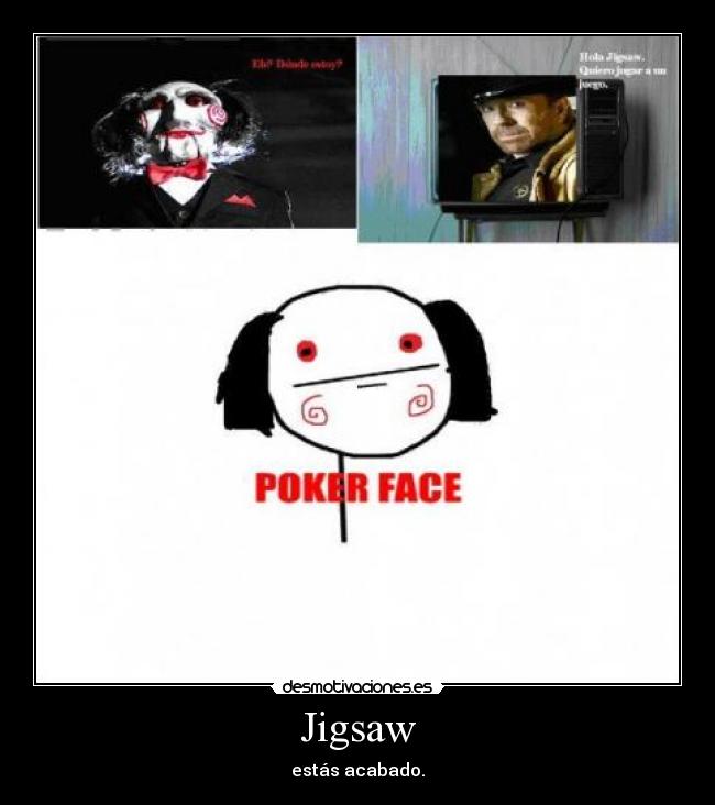 Jigsaw - estás acabado.