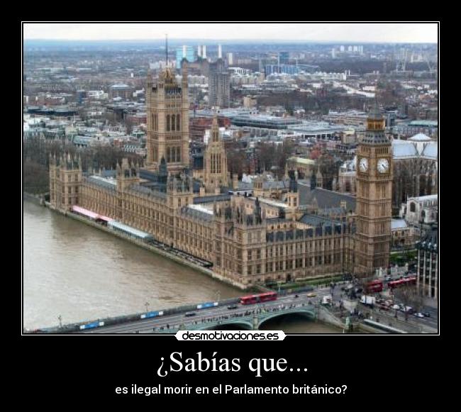 ¿Sabías que... - es ilegal morir en el Parlamento británico?