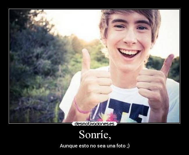 Sonríe, -