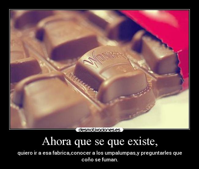 Ahora que se que existe, -