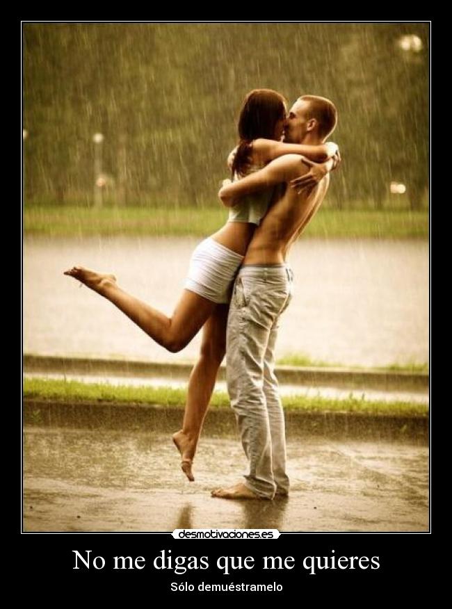 No me digas que me quieres - Sólo demuéstramelo